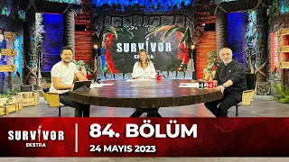 Survivor Ekstra 84. Bölüm | 24 Mayıs 2023