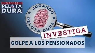 #JPD INVESTIGA | GOLPE A LOS PENSIONADOS