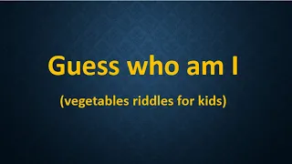 Vegetable Riddles For Kids. Guess Who Am I?