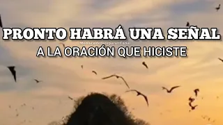 PRONTO HABRÁ UNA SEÑAL A LA ORACIÓN QUE HICISTE🙏🏼 Mensaje De Dios Para Ti