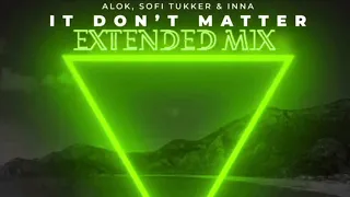 It Don’t Matter Alok,Sofi Tukker & Inna (Extended Mix)