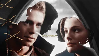 Anakin & Padme | Don't Blame Me