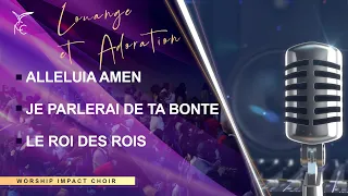 ALLELUIA AMEN - JE PARLERAI DE TA BONTÉ - LE ROI DES ROIS : Worship Impact Choir