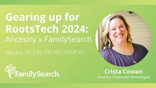 Gearing up for RootsTech 2024: Ancestry x FamilySearch