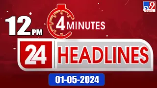 4 Minutes 24 Headlines | 12 PM | 01-05-2024 - TV9