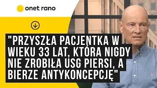 "Przyszła pacjentka w wieku 33 lat, która nigdy nie zrobiła USG piersi, a bierze antykoncepcję"