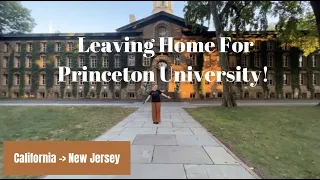 Leaving Home for University! California to Princeton University for Freshman Year!