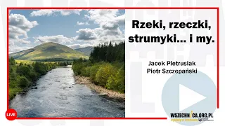 Rzeki, rzeczki, strumyki... i my / Jacek Pietrusiak i Piotr Szczepański