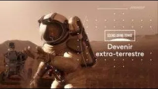 Devenir Extra-terrestre  - Science Grand Format ( France 5 )