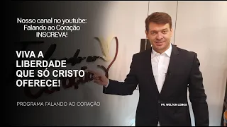 VIVA A LIBERDADE QUE SÓ CRISTO OFERECE! | Programa Falando ao Coração | Pr Welton Lemos.