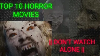 Top 10 horror movies I dare you to watch alone.