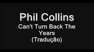 Phil Collins - Can't Turn Back The Years Tradução
