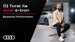 Şarjetmə performansı / DJ Tural ilə Audi e-tron