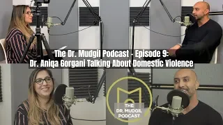 The Dr. Mudgil Podcast - Episode 9: Dr. Aniqa Gorgani Speaking About Domestic Violence