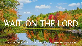 Wait On The Lord: 3 Hour Prayer, Meditation & Relaxation Music | Soaking Worship with Autumn🍁