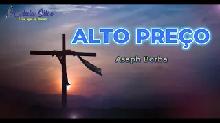 ALTO PREÇO -  ASAPH BORBA  -  COM LETRA
