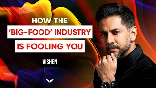 How The  ‘Big-Food’ Industry Tricks Your Choices | Vishen Lakhiani