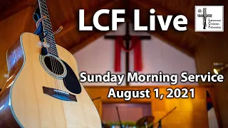 LCF C&MA Worship Service for Sunday, August 1, 2021