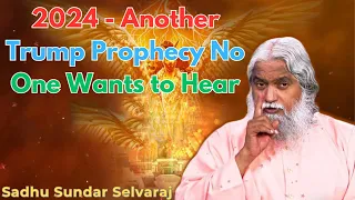 2024 - Another Trump Prophecy No One Wants to Hear - Sadhu Sundar Selvaraj