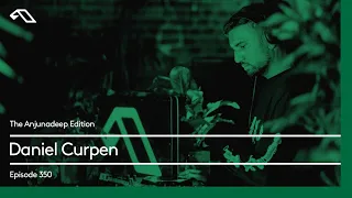 The Anjunadeep Edition 350 with Daniel Curpen