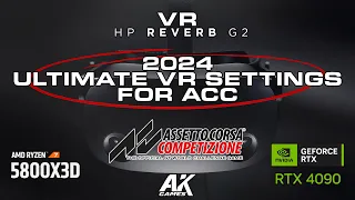 2024 ULTIMATE VR SETTINGS FOR ACC  HP REVERB G2 [OPENXR] + RYZEN 7 5800x3D + RTX 4090