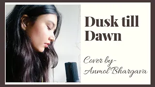 DUSK TILL DAWN - Zayn ft. Sia- Cover by Anmol Bhargava