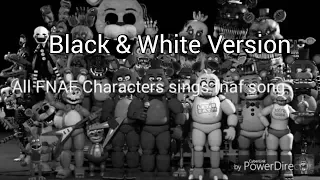 All FNAF Characters Sing The FNAF Song (Black & White Version)