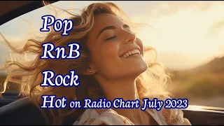 Pop - RnB - Rock Music, Hot on Radio Chart July 2023 Playlist