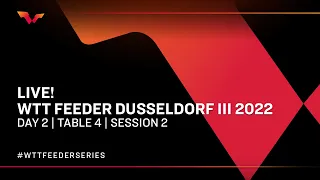 WTT Feeder Dusseldorf III 2022 | Day 2 | Table 4 | Session 2