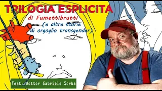 Trilogia Esplicita [di Fumettibrutti] ...e altre storie [Feat. Dottor Gabriele Sorba]