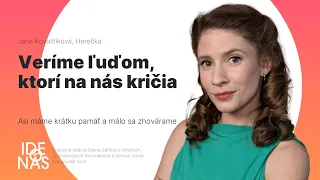 Jana Kovalčiková: Veríme ľuďom, ktorí na nás kričia. Asi máme krátku pamäť a málo sa zhovárame