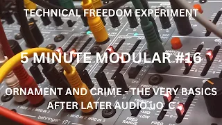 5 MINUTE MODULAR #16 - ORNAMENT AND CRIME - THE VERY BASICS - AFTER LATER AUDIO uO_C