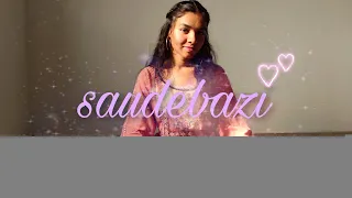 Saudebazi | Dance Cover | Kushbu Suthar | Choreography by Sonali Devraj and Vinayak Ghoshal