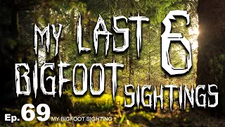 My Last 6 Bigfoot Sightings - My Bigfoot Sighting Episode 69