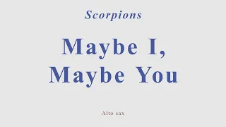 Scorpions - Maybe I Maybe You. Alto sax cover