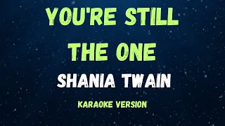 YOU'RE STILL THE ONE - SHANIA TWAIN - ( KARAOKE VERSION )