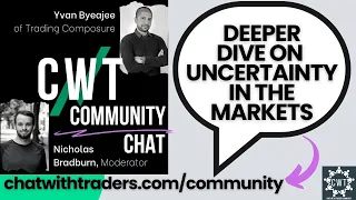 CWT Community Discussion on Feb 21 '23 - Deeper Dive on Uncertainty in the Markets w/ YVAN BYEAJEE