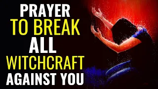 Prayer To Break All Witchcraft || Prayer Against Witchcraft Attack