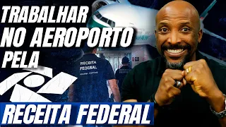 COMO É TRABALHAR NO AEROPORTO PELA RECEITA FEDERAL