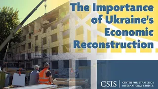 The Importance of Ukraine's Economic Reconstruction