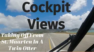 Cockpit View Of A Winair Twin Otter Taking Off From St. Maarten International Airport (SXM)