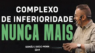 COMPLEXO DE INFERIORIDADE NUNCA MAIS - SERMÃO