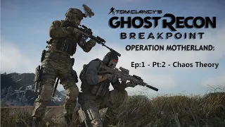 Ghost Recon: Breakpoint - Operation Motherland: Ep:1 - Pt:2 - Chaos Theory