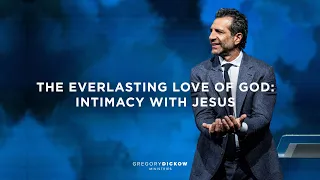 The Everlasting Love of God: Intimacy With Jesus | The Power to Change Today | Gregory Dickow