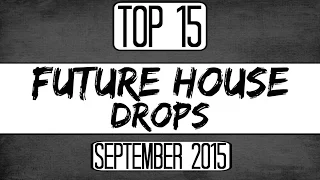 Top 15 Future House Drops (September 2015)