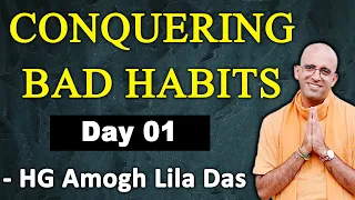 HOW TO BREAK THE BAD HABITS - Try it and You'll See The Results | Day 1 | Amogh Lila Das