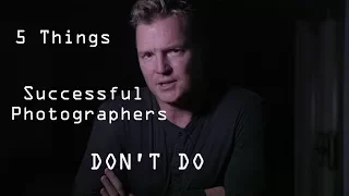 5 Things SUCCESSFUL Photographers DON'T DO