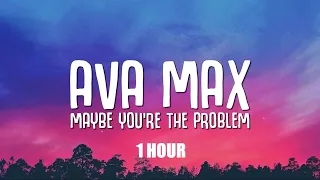 [1 HOUR] Ava Max - Maybe You're The Problem (Lyrics)