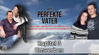 Chris Watts - DER PERFEKTE VATER - Umwerben | Kapitel 3