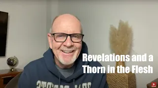 26 - 2 Corinthians 12:1-10  Revelations and a Thorn in the Flesh